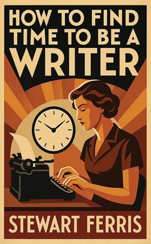 Cover of How to Find Time to be a Writer by Stewart Ferris